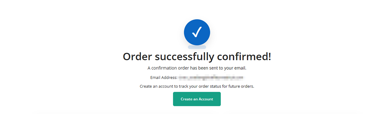 6. You will receive a confirmation message after your order is successfully submitted. We will also send you a confirmation email with a summary of your order.